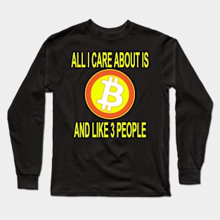 All I care about is Bitcoin Long Sleeve T-Shirt